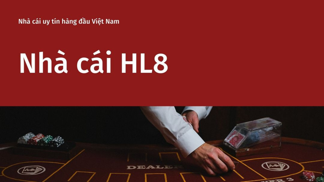 HL8 - nhà cái chất lượng tại Việt Nam